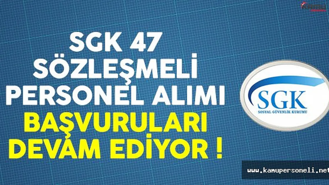 Sosyal Güvenlik Kurumu (SGK) sözleşmeli personel alımı başvuruları devam ediyor