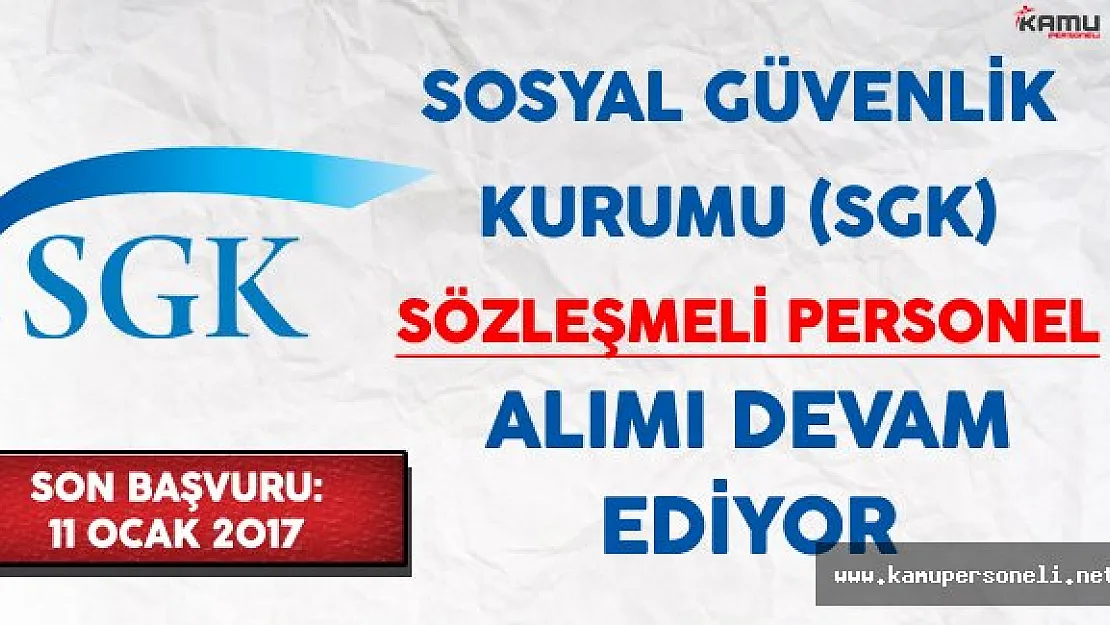 Sosyal Güvenlik Kurumu (SGK) Sözleşmeli Personel Alımı Devam Ediyor