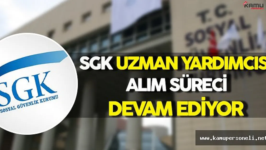 Sosyal Güvenlik Kurumu Uzman Alım Süreci Devam Ediyor