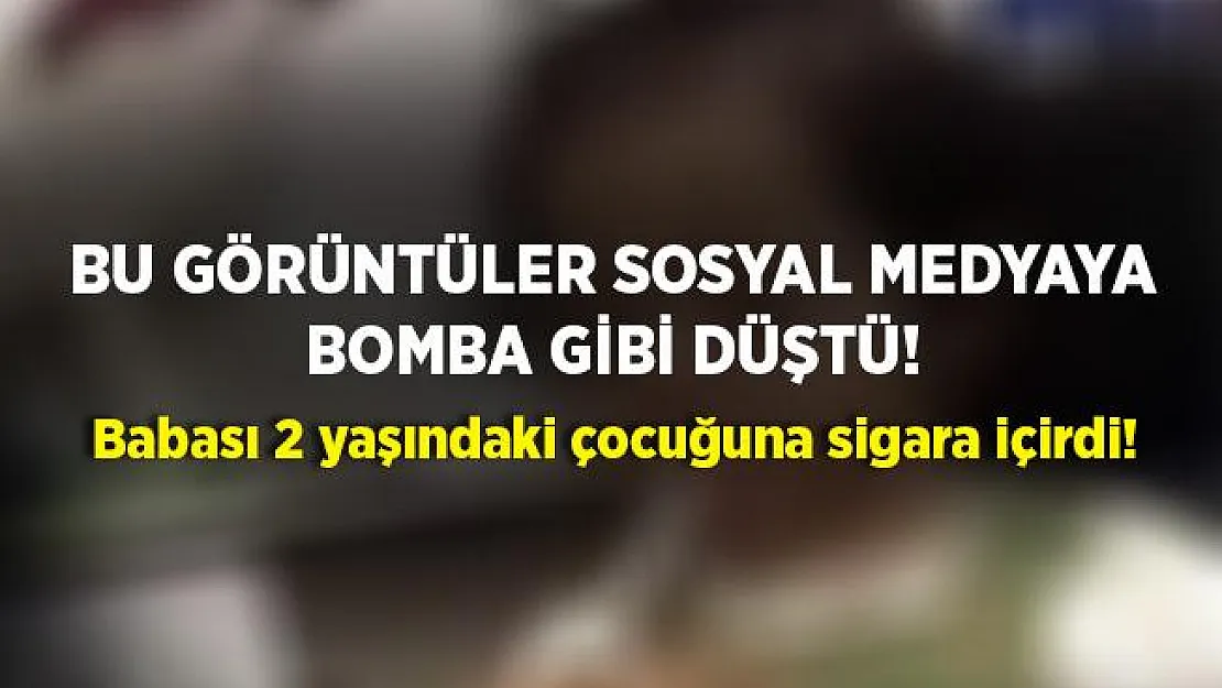 Sosyal medyada herkes bunu konuşuyor! Bir skandal daha! Küçük çocuğa babası sigara içirdi!