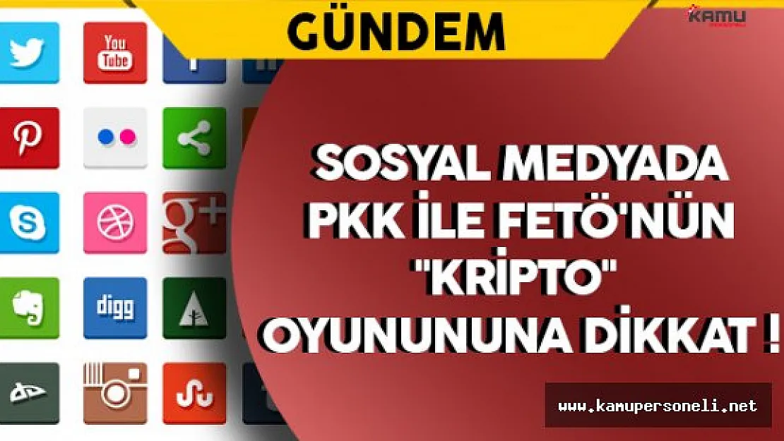 Sosyal Medyada PKK ve FETÖ'nün &quotKripto"  Oyununa Dikkat !