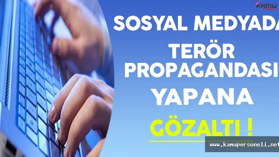 Sosyal Medyada Terör Propagandası Yapana Gözaltı !