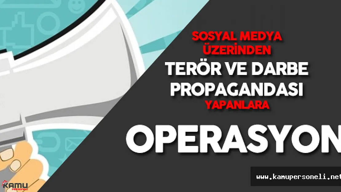 Sosyal Medya'dan Darbe Propagandası Yapanlara Gözaltılar Devam Ediyor