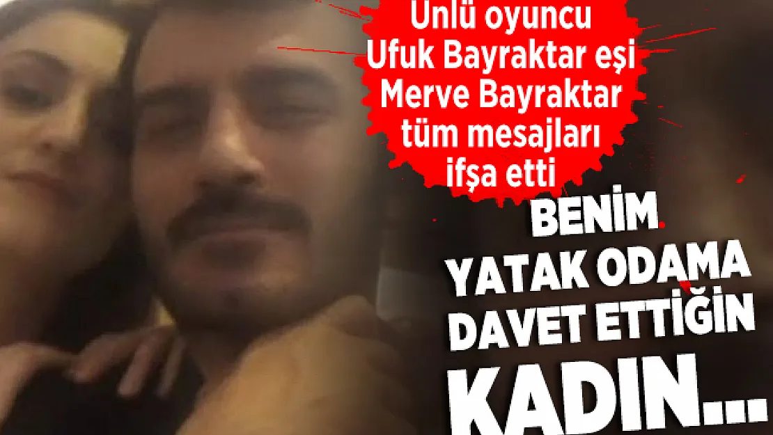 Sosyal medyanın gündemine oturdu! Ünlü oyuncu Ufuk Bayraktar eşi Merve Bayraktar tüm mesajları ifşa etti