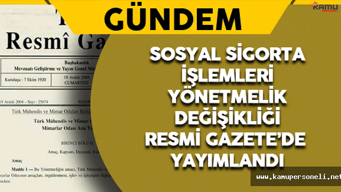 Sosyal Sigorta İşlemleri Yönetmeliğinde Değişiklik Kararı Resmi Gazete'de Yayımlandı !