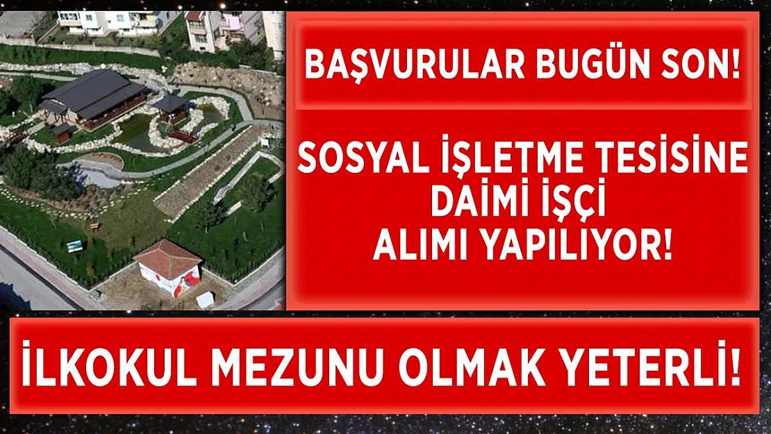 Sosyal Tesis İşletmesine daimi işçi alınıyor! İlkokul mezunu olmak yeterli!