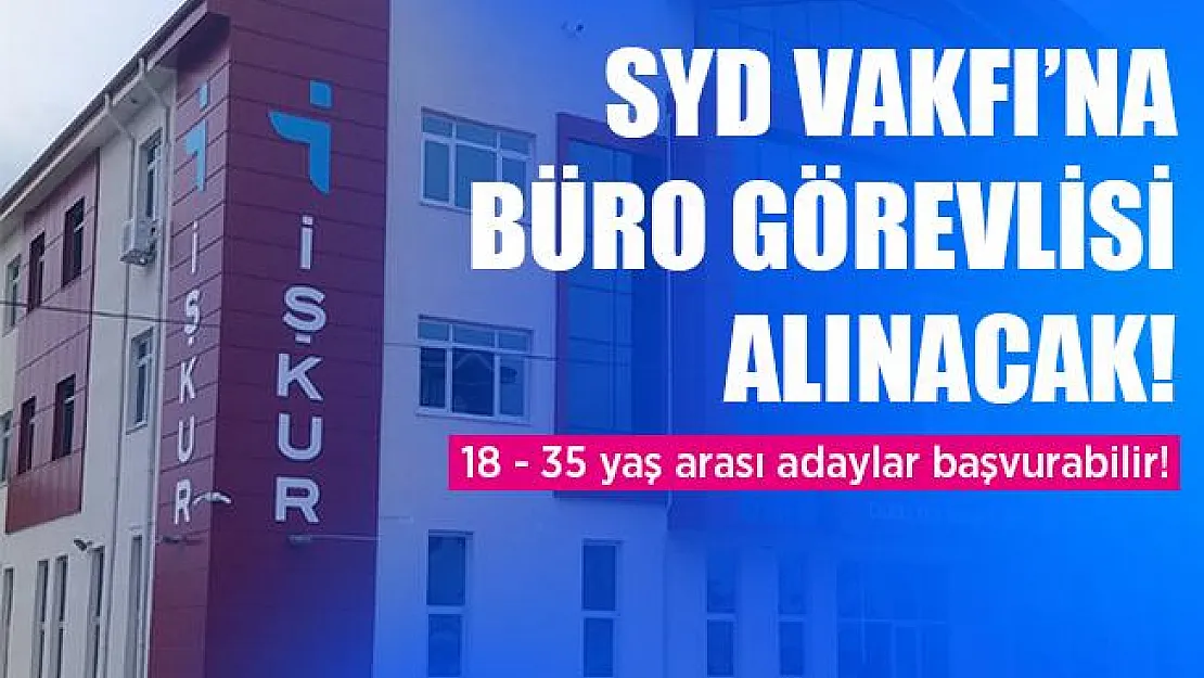 Sosyal Yardımlaşma ve Dayanışma Vakfı'na 18 - 35 yaş arasında büro görevlisi alınıyor! Başvurular 13 Temmuz'da son!