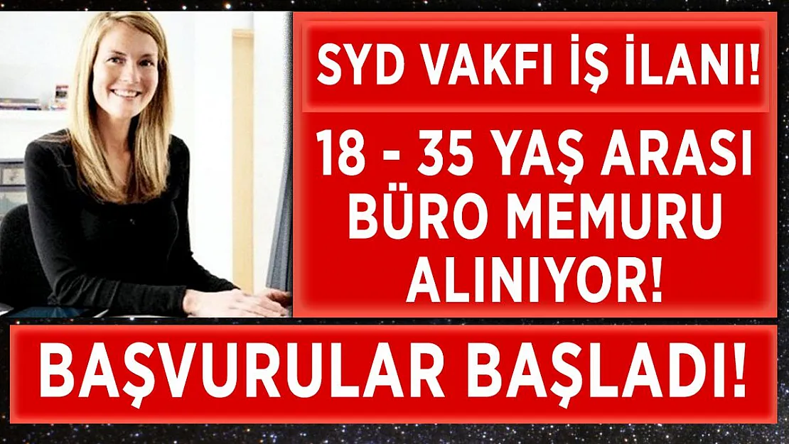 Sosyal Yardımlaşma ve Dayanışma Vakfına 18 - 35 yaş arası daimi büro görevlileri alınacak!