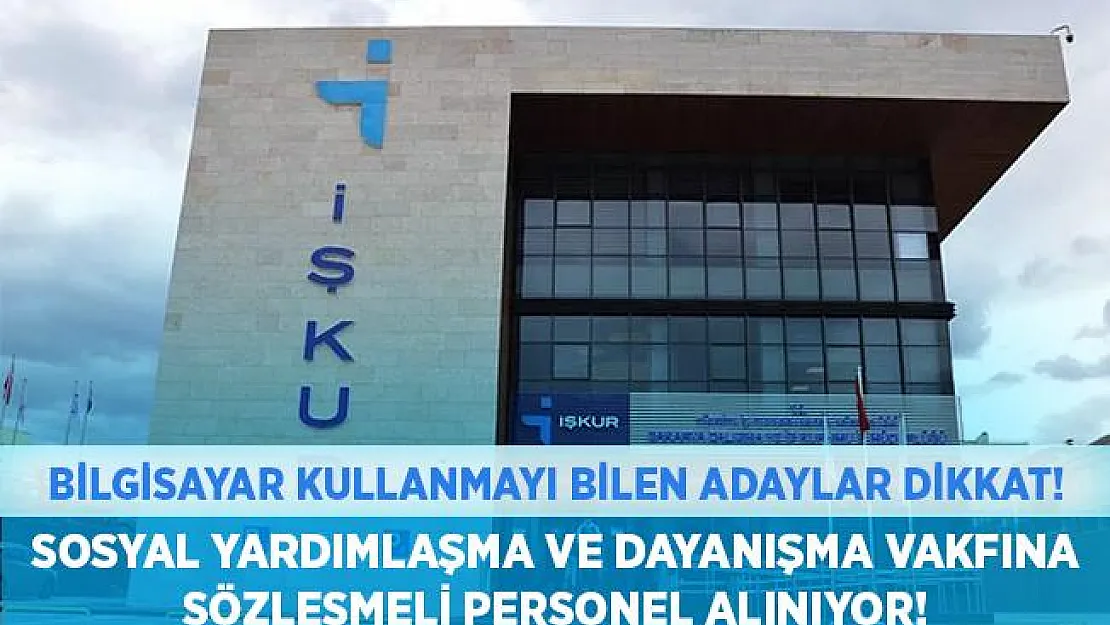 Sosyal Yardımlaşma ve Dayanışma Vakfına sözleşmeli personel alınıyor! Ofis programlarını iyi derece kullanan adaylar dikkat!