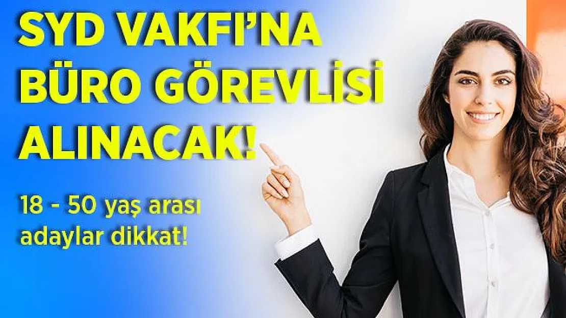 Sosyal Yardımlaşma ve Dayanışma Vakfı'na KPSS şartsız büro görevlisi alınacak! 18 - 50 yaş arası adaylar dikkat!