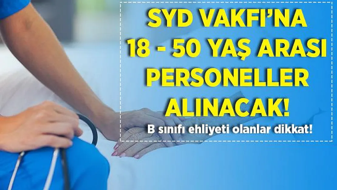 Sosyal Yardımlaşma ve Dayanışma Vakfı'na 18 - 50 yaş arası personeller alınacak! Başvurular 13 Temmuz'da son!