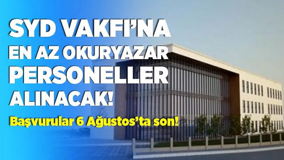 Sosyal Yardımlaşma ve Dayanışma Vakfı'na en az okuryazar personeller alınacak! Başvurular 6 Ağustos'ta sona eriyor!