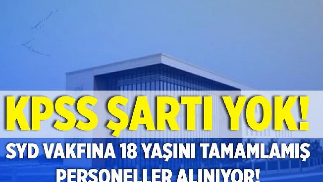 Sosyal Yardımlaşma ve Dayanışma Vakfı'nda çalışmalar isteyenler dikkat! SYD Vakfına sözleşmeli 18 yaşını tamamlamış personeller alınacak!