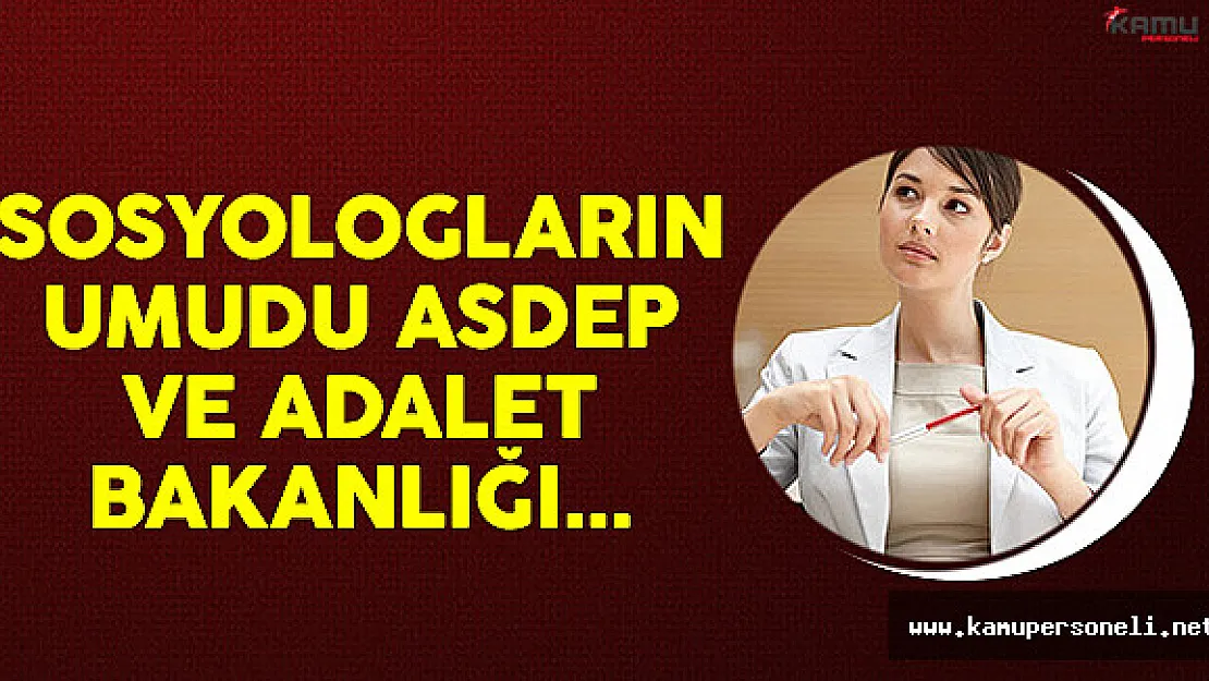 Sosyologların Umudu ASDEP ve Adalet Bakanlığı