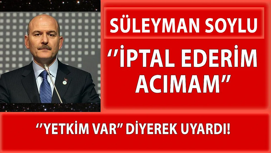 Soylu, ikameti olan yabancılara seslendi: İptal ederim acımam