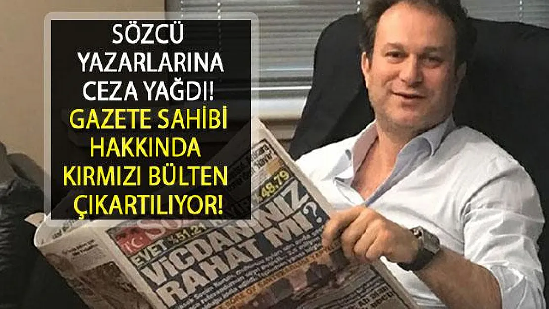 Sözcü Yazarlarına Ceza Yağdı! Sözcü Gazetesi Sahibi Burak Akbay'a Kırmızı Bülten İstendi....