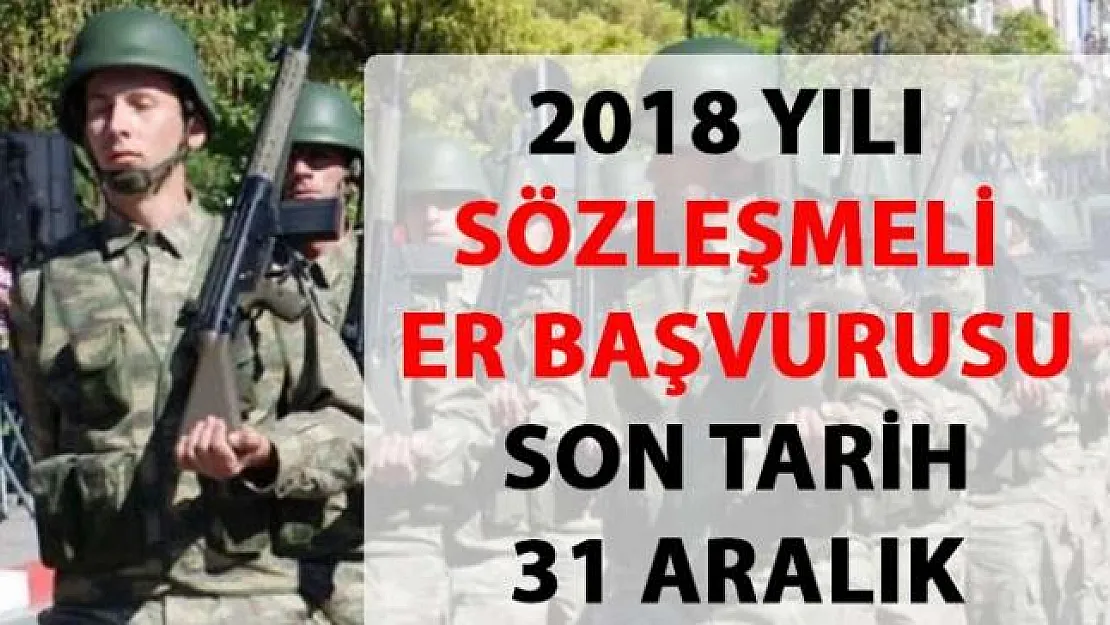 Sözleşmeli Er alımı son başvuru 31 Aralık