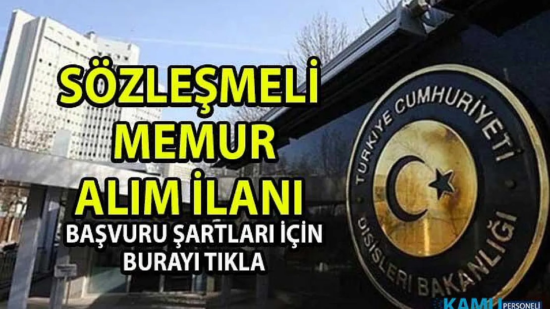Sözleşmeli Memur Alım ilanı! Dış İşleri Bakanlığı Kamu Personeli Alımı için yeni alım ilanı yayınladı!