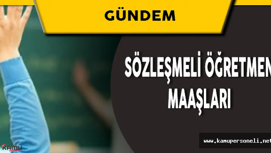 Sözleşmeli Öğretmen Maaşları Ne Kadar Olacak?