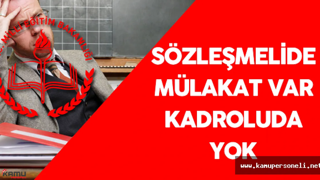 Sözleşmeli Öğretmene Mülakat Var Kadrolu Öğretmene Yok