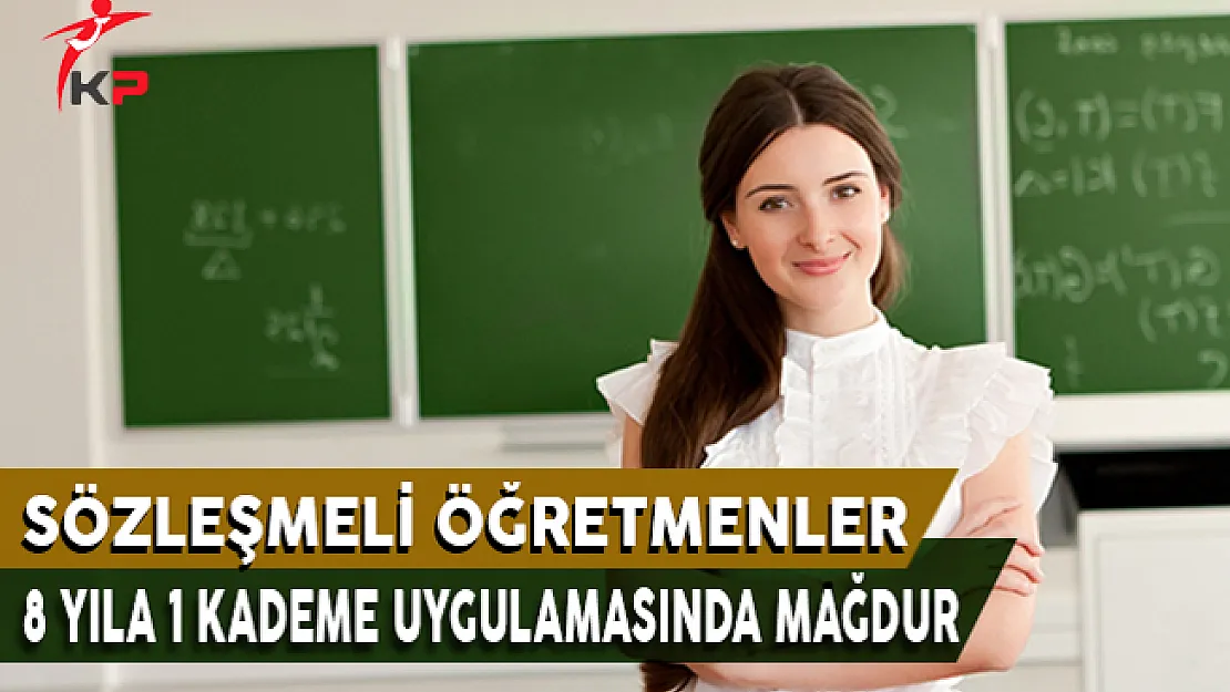 Sözleşmeli Öğretmenler 8 Yıla 1 Kademe Uygulamasında Mağdur