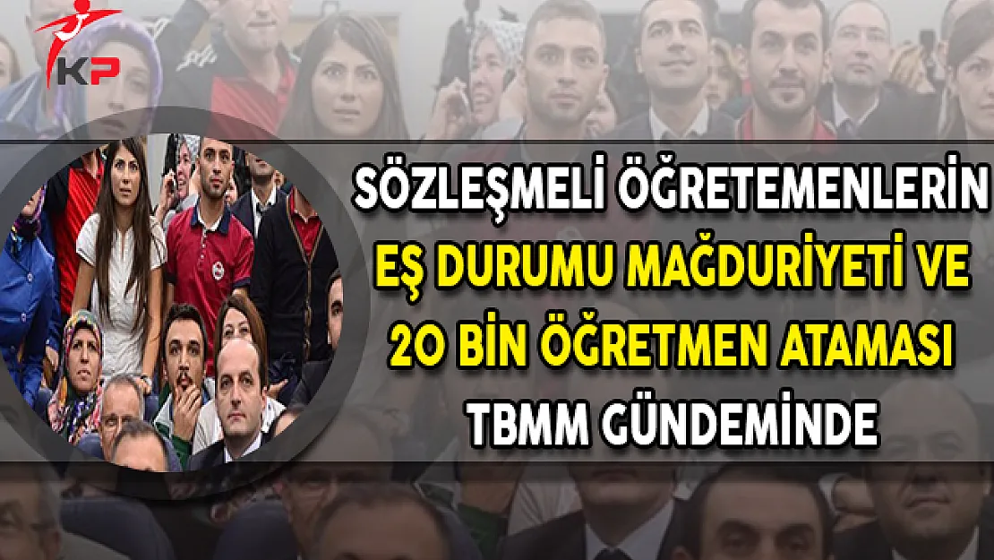 Sözleşmeli Öğretmenlerin Eş Durumu Mağduriyeti ve 20 Bin Atama TBMM Gündeminde