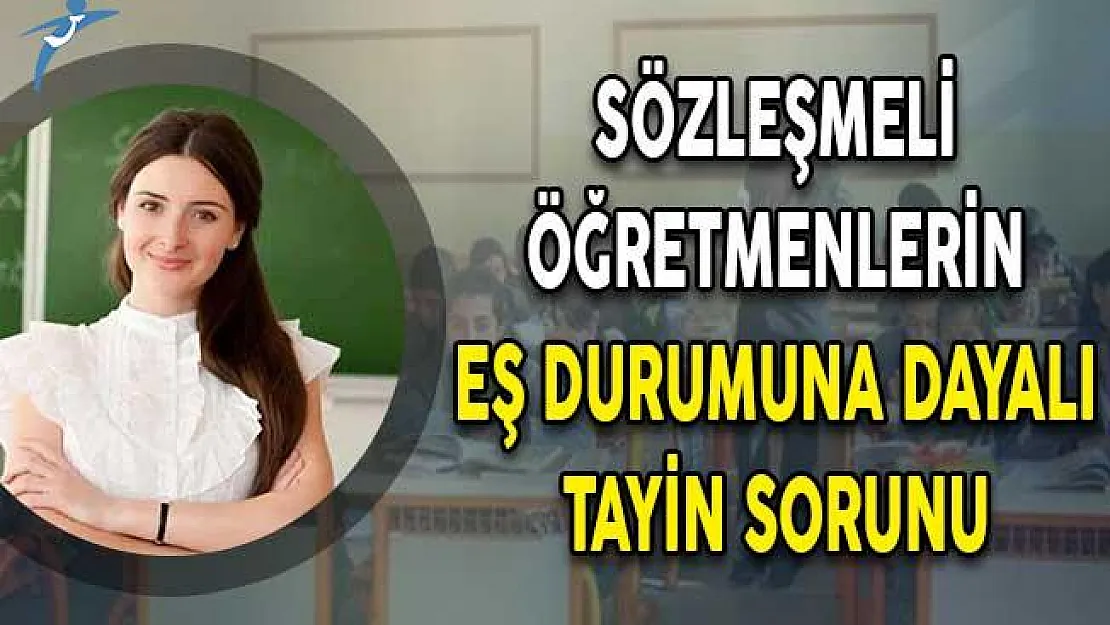 Sözleşmeli Öğretmenlerin Eş Durumuna Dayalı Tayin Sorunu