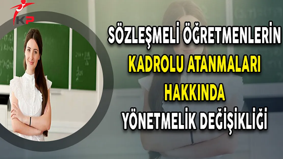 Sözleşmeli Öğretmenlerin Kadrolu Atanmalarına İlişkin Yönetmelik Değişikliği Yapıldı