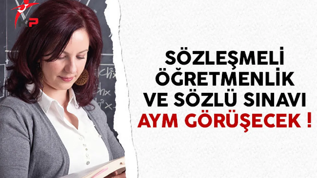 Sözleşmeli Öğretmenlik ve Sözlü Sınavı AYM Görüşecek