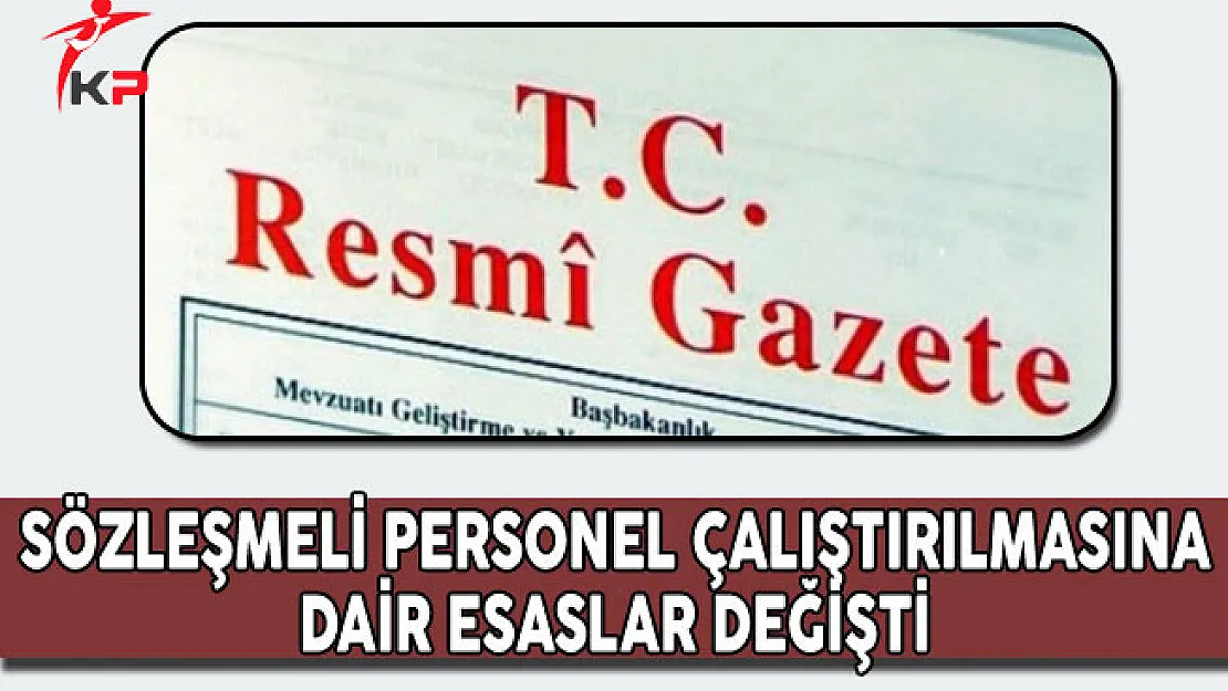 Sözleşmeli Personel Çalıştırılmasına İlişkin Esaslarda Değişiklik Yapıldı
