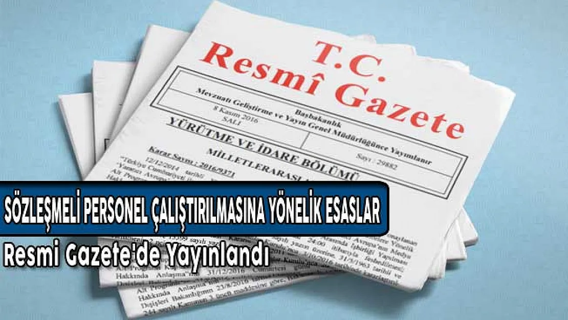 Sözleşmeli Personel Çalıştırılmasına Yönelik Esaslar Resmi Gazete'de Yayınlandı