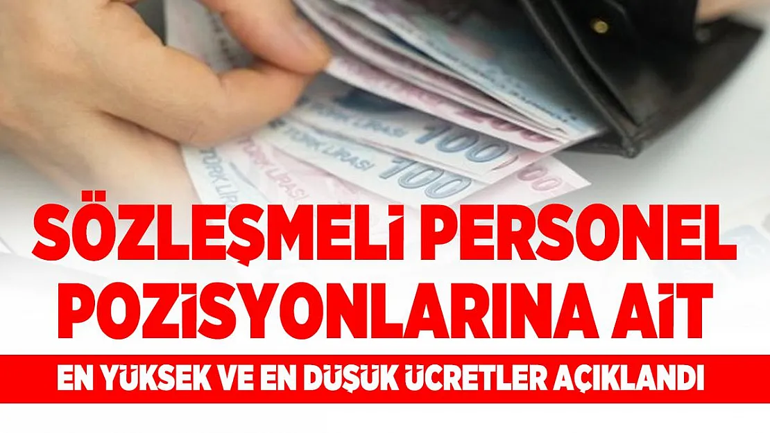 Sözleşmeli personel pozisyonlarına ait en yüksek ve en düşük ücretler açıklandı
