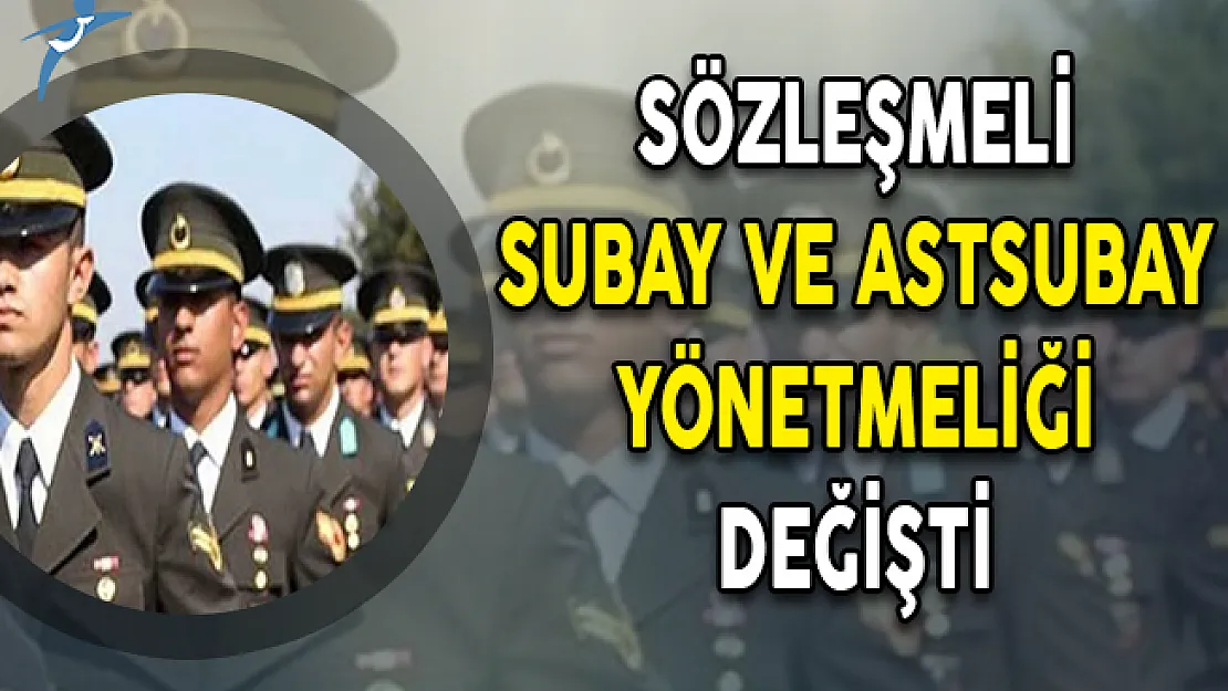 Sözleşmeli Subay ve Astsubay Yönetmeliğinde Değişiklik Yapıldı