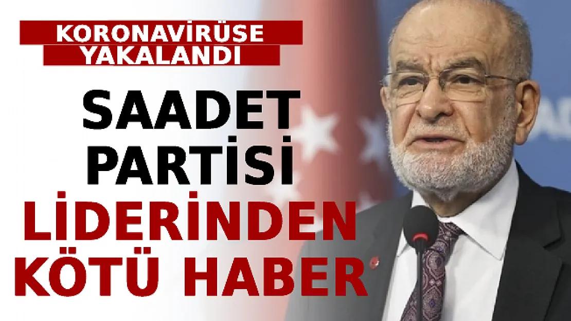 SP Lideri Karamollaoğlu'ndan Kötü Haber: Koronavirüse Yakalandı