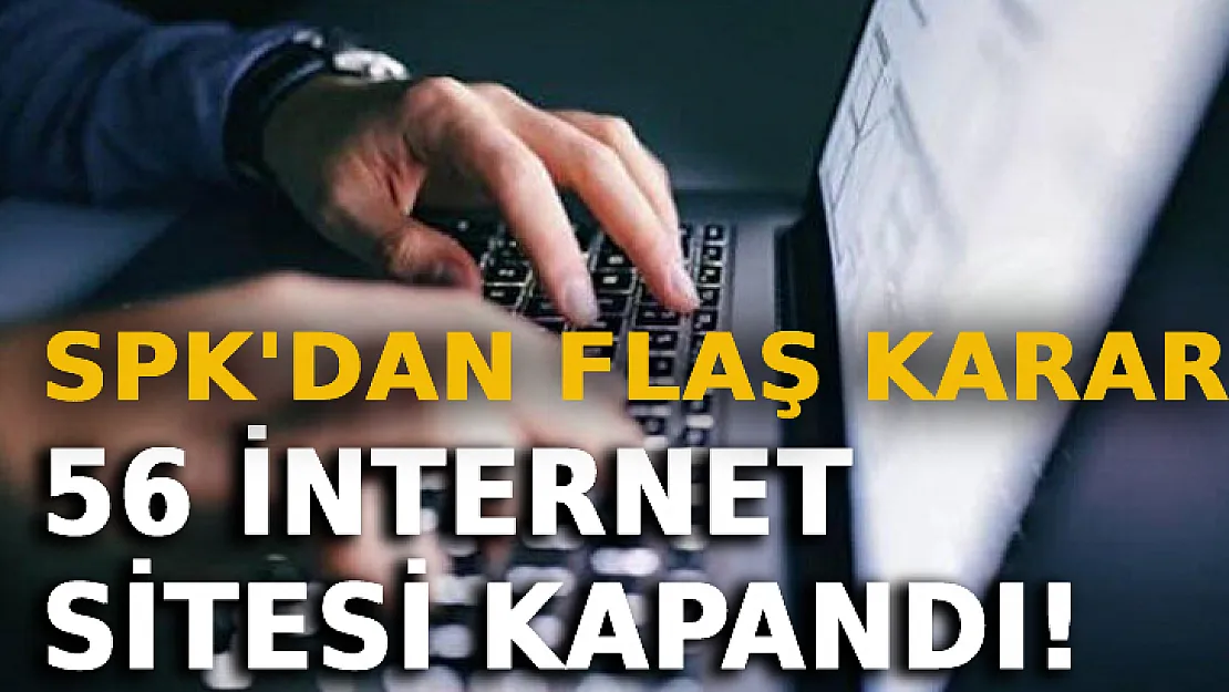 SPK'dan Flaş Karar: 56 İnternet Sitesi Kapandı!
