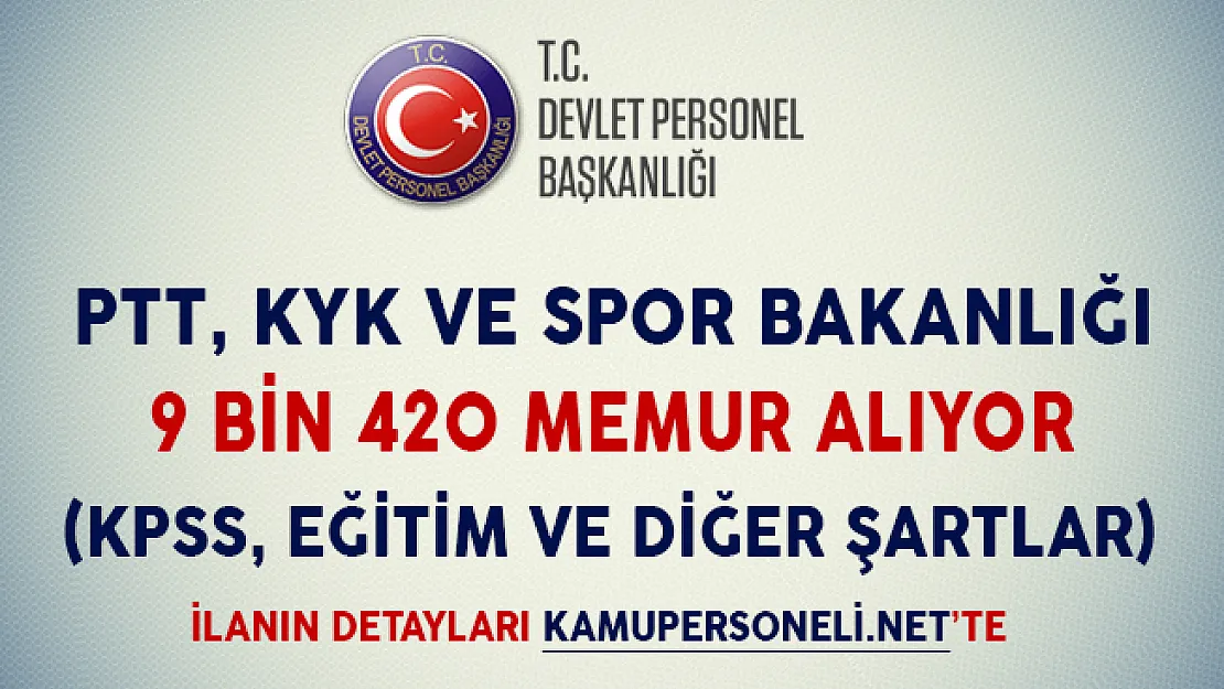 Spor Bakanlığı, KYK ve PTT 9 Bin 420 Memur Alımı Yapıyor (KPSS, Eğitim ve Diğer Koşullar Neler?)
