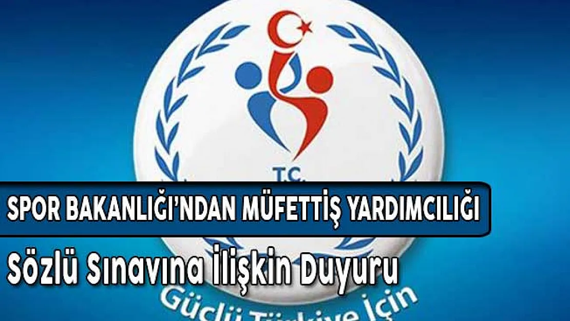 Spor Bakanlığı Müfettiş Yardımcılığı Sözlü Sınavına Girecek Adayların Listesi Açıklandı