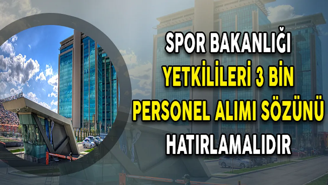 Spor Bakanlığı Yetkilileri 3 Bin Personel Alımı Sözünü Hatırlamalıdır