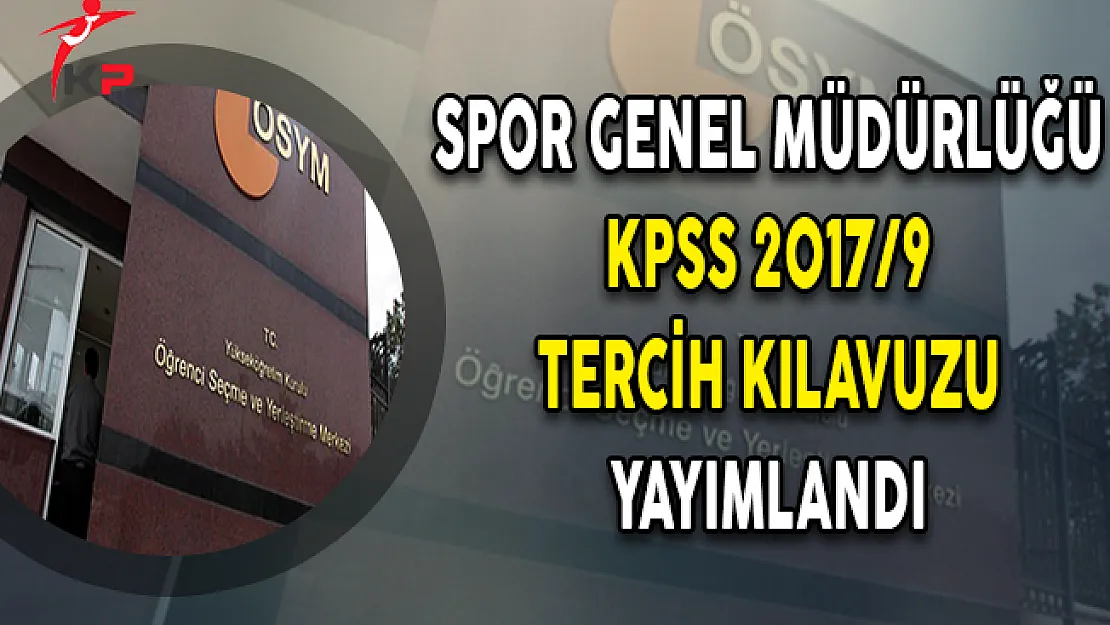 Spor Genel Müdürlüğü KPSS 2017/9 Tercih Kılavuzu Yayımlandı