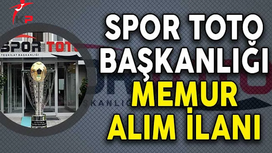 Spor Toto Teşkilat Başkanlığı Memur Alım İlanı
