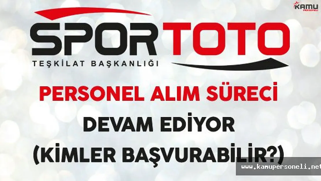 Spor Toto Teşkilat Başkanlığı Personel Alımı Devam Ediyor
