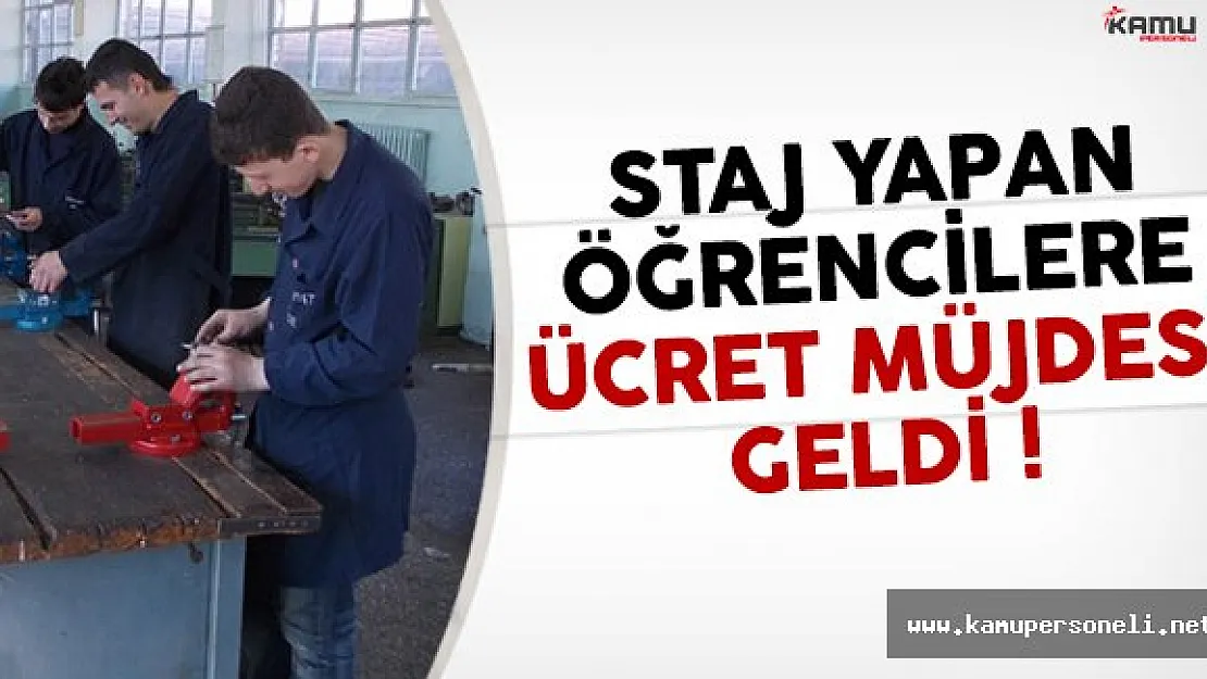 Staj yapan öğrencilere ücret müjdesi geldi