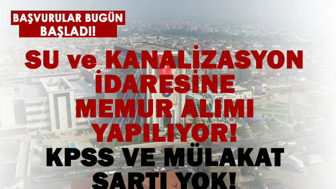 Su ve Kanalizasyon İdaresi memur alımı başladı! İŞKUR başvuruları alıyor!