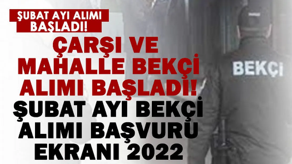 Şubat ayı çarşı ve mahalle bekçi alımı başladı! Bekçi alım başvuru ekranı 2022