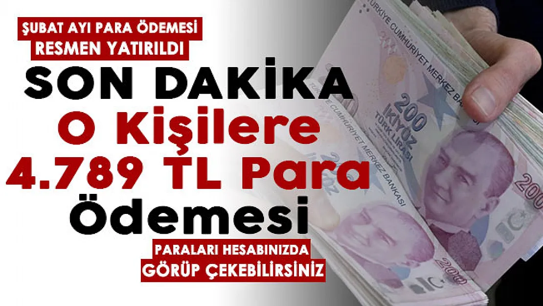 Şubat ayı paralar hesaplara yatırıldı! O kişilere 4 bin 789 lira para ödemesi yapıldı