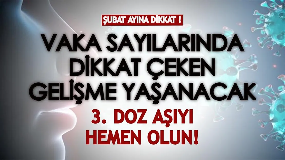 Şubat ayına dikkat: Vaka sayılarında büyük tırmanış yaşanacak! Hemen 3. doz aşınızı olun