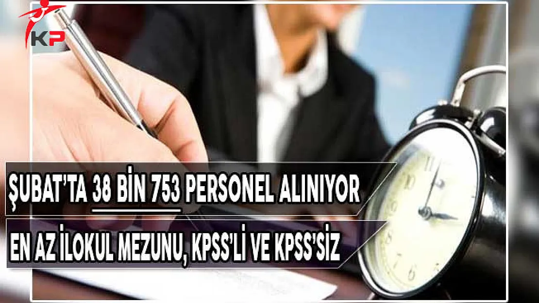 Şubat Ayında En Az İlkokul Mezunu 38 Bin 753 Personel Alınıyor (KPSS'li ve KPSS'siz)