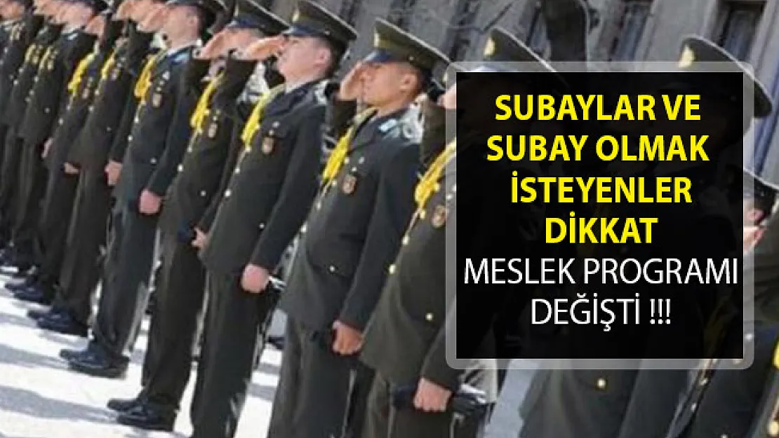 Subaylar ve Subay Olmak İsteyenler Dikkat- Meslek Programları MSB Tarafından Değiştirildi