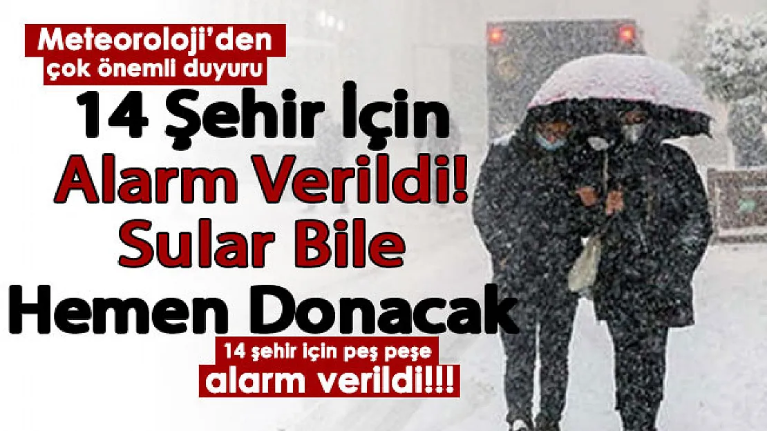 Sular bile anında donacak! Meteoroloji 14 şehir için alarm verdi: Dışarı çıkarken iki kez düşünün