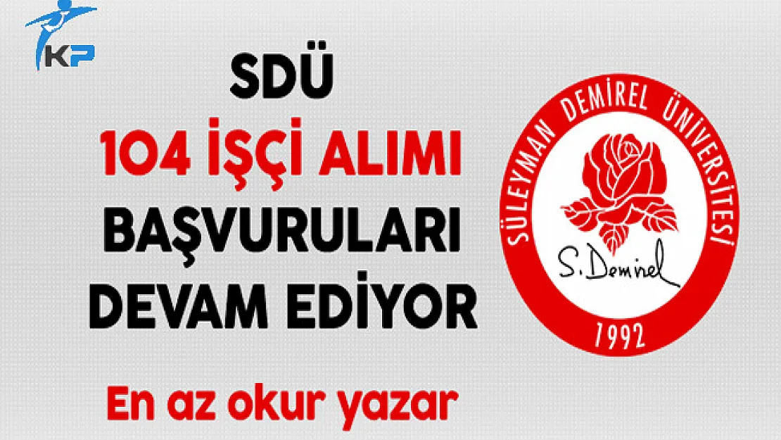 Süleyman Demirel Üniversitesi 104 İşçi Alımı Başvuruları Devam Ediyor